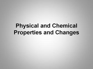 Physical and Chemical Properties and Changes