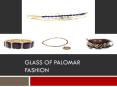 Glass of Palomar Fashion PowerPoint PPT Presentation