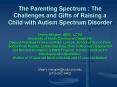The Parenting Spectrum : The Challenges and Gifts of Raising a Child with Autism Spectrum Disorder Sherry Mergner, MSW, LCSW University of North Carolina at Chapel Hill Clinical Assistant Professor/AHEC Liaison, School of Social Work Social Work PowerPoint PPT Presentation