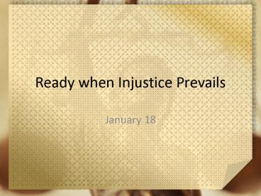 Ready when Injustice Prevails