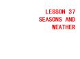 LESSON 37 SEASONS AND WEATHER PowerPoint PPT Presentation