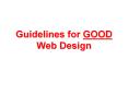 Guidelines for GOOD Web Design PowerPoint PPT Presentation
