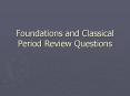 Foundations and Classical Period Review Questions PowerPoint PPT Presentation