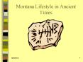 Montana Lifestyle in Ancient Times PowerPoint PPT Presentation