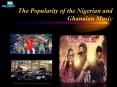 The Popularity of the Nigerian and Ghanaian Music PowerPoint PPT Presentation