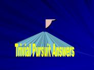 Trival Pursuit Answers