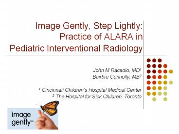 Image Gently, Step Lightly: Practice of ALARA in Pediatric Interventional Radiology