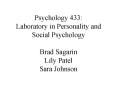 Psychology 433: Laboratory in Personality and Social Psychology Brad Sagarin Lily Patel Sara Johnson PowerPoint PPT Presentation