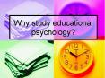 Why study educational psychology? PowerPoint PPT Presentation