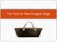 The Time for New Designer Bags