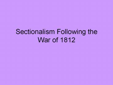 Sectionalism Following the War of 1812