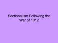 Sectionalism Following the War of 1812 PowerPoint PPT Presentation