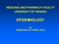 MEDICINE AND PHARMACY FACULTY UNIVERSITY OF ORADEA  EPIDEMIOLOGY  By CONSTANTA TURDA, M.D. PowerPoint PPT Presentation