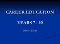 CAREER EDUCATION YEARS 7 - 10 PowerPoint PPT Presentation