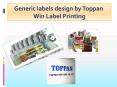 Generic labels design by Toppan  Win Label Printing PowerPoint PPT Presentation