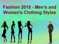 Fashion 2015 - Men's and Women's Clothing Styles