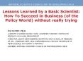 Lessons Learned by a Basic Scientist: How To Succeed in Business (of the Policy World) without really trying PowerPoint PPT Presentation