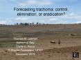 Forecasting trachoma: control, elimination, or eradication? PowerPoint PPT Presentation