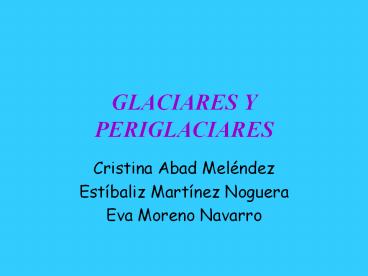 GLACIARES Y PERIGLACIARES