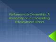 Performance Ownership: A Roadmap to a Compelling Employment Brand PowerPoint PPT Presentation