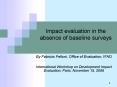 Impact evaluation in the absence of baseline surveys PowerPoint PPT Presentation