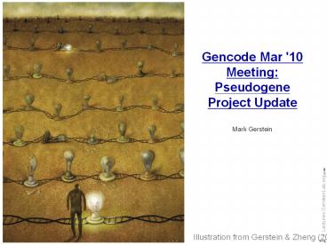 Gencode Mar '10 Meeting: Pseudogene Project Update Mark Gerstein