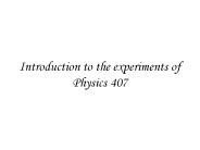 Introduction to the experiments of Physics 407