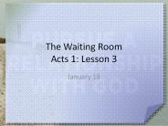 The Waiting Room Acts 1: Lesson 3