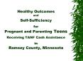 Healthy Outcomes and Self-Sufficiency for Pregnant and Parenting Teens Receiving TANF Cash Assistance in Ramsey County, Minnesota PowerPoint PPT Presentation
