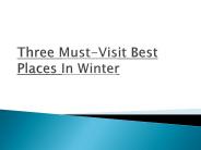 Three Must Visit Best Places In Winter