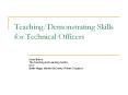 Teaching/Demonstrating Skills for Technical Officers PowerPoint PPT Presentation