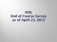 NISL End of Course Survey as of April 23, 2012 PowerPoint PPT Presentation