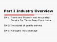 Part I Industry Overview CH 1 Travel and Tourism and Hospitality:     Service For Those Away From Home CH 2 The secret of quality service CH 3 Managers must manage PowerPoint PPT Presentation