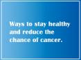 Ways to Stay Healthy and Reduce the Chance of Cancer PowerPoint PPT Presentation