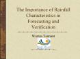 The Importance of Rainfall Characteristics in Forecasting and Verification PowerPoint PPT Presentation