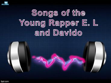 Songs of the Young Rapper E. L and Davido