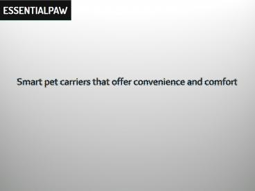 Smart pet carriers that offer convenience and comfort