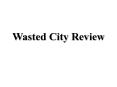 Wasted City Review PowerPoint PPT Presentation