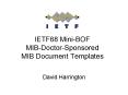 IETF68 Mini-BOF MIB-Doctor-Sponsored MIB Document Templates PowerPoint PPT Presentation