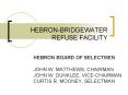 HEBRON-BRIDGEWATER REFUSE FACILITY PowerPoint PPT Presentation