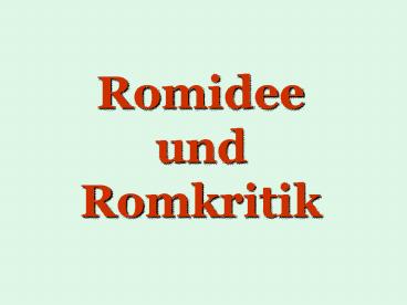 Romidee und Romkritik