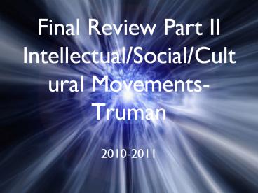 Final Review Part II Intellectual/Social/Cultural Movements-Truman