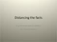 Distancing the facts PowerPoint PPT Presentation