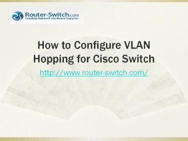 How to Configure VLAN Hopping for Cisco Switches on Attack Prevention