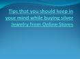 Tips that you should keep in your mind while buying silver Jewelry from Online Stores