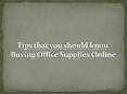 Tips that you should know Buying Office Supplies Online