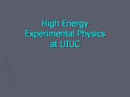 High Energy Experimental Physics at UIUC