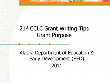21st CCLC Grant Writing Tips Grant Purpose