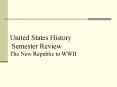 United States History Semester Review The New Republic to WWII PowerPoint PPT Presentation