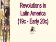 Revolutions in Latin America:  19c-Early 20c PowerPoint PPT Presentation